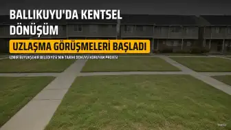 İzmir'de Ballıkuyu Kentsel Dönüşüm Projesi'nde Uzlaşma Süreci Başladı