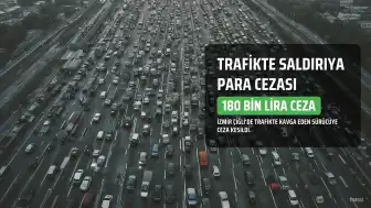 İzmir'de Trafikte Saldırgan Sürücüye 180 Bin Lira Ceza