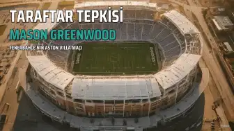 Mason Greenwood, Aston Villa Taraftarlarından Tepki Gördü