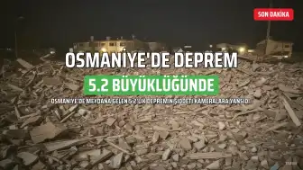 Osmaniye'de 5.2 Büyüklüğünde Deprem: Güvenlik Kameraları Kayıttaydı