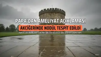 Papa 14. Leo'nun Akciğerindeki Nodül İçin Ameliyat Olacağı Bildirildi