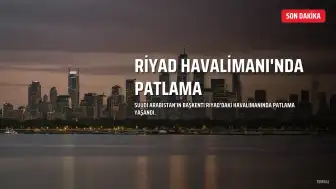 Riyad Havalimanı'nda Patlama Yaşandı