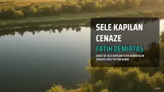 Sele Kapılan F.D.'ın Cenazesi Adli Tıp'tan Alındı, Diğer Kayıp İçin Arama Sürüyor
