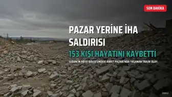Sudan'da Pazar Yerine İHA Saldırısı: En Az 153 Kişi Hayatını Kaybetti