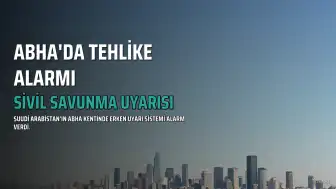Suudi Arabistan'da Abha kenti için erken uyarı alarmı verildi, tehlike geçti