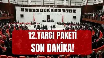 12. Yargı Paketi Meclis'te Kabul Edildi mi? Detaylar Belli Oldu