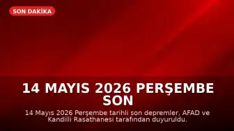 14 Mayıs 2026 Perşembe Son Depremler: AFAD ve Kandilli Verileri