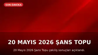 20 Mayıs 2026 Şans Topu Sonuçları Açıklandı