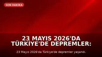 23 Mayıs 2026'da Türkiye'de Depremler: Malatya'da 5.6 Büyüklüğünde Sarsıntı Kaydedildi
