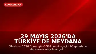 29 Mayıs 2026'da Türkiye'de Meydana Gelen Depremler: AFAD ve Kandilli Verileri