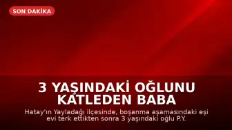 3 Yaşındaki Oğlunu Katleden Baba Tutuklandı