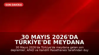 30 Mayıs 2026'da Türkiye'de Meydana Gelen Son Depremler: AFAD ve Kandilli Verileri