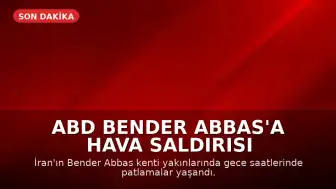 ABD Bender Abbas'a Hava Saldırısı Düzenledi, İran Misilleme Yaptı