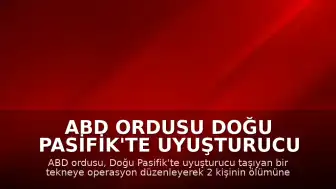 ABD Ordusu Doğu Pasifik'te Uyuşturucu Taşıyan Tekneye Saldırdı: 2 Kişi Hayatını Kaybetti