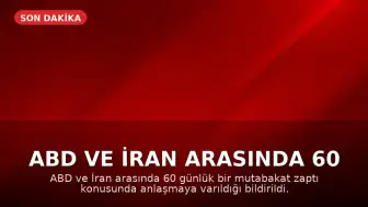 ABD ve İran Arasında 60 Günlük Mutabakat Zaptı Anlaşması: Trump'ın Onayı Bekleniyor
