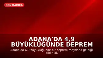 Adana'da 4,9 Büyüklüğünde Deprem Meydana Geldi