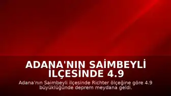 Adana'nın Saimbeyli ilçesinde 4.9 büyüklüğünde deprem kaydedildi