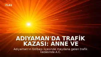 Adıyaman'da Trafik Kazası: Anne ve 2 Çocuğu Hayatını Kaybetti, 4 Kişi Yaralandı