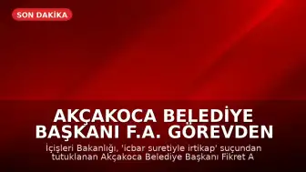 Akçakoca Belediye Başkanı F.A. Görevden Uzaklaştırıldı