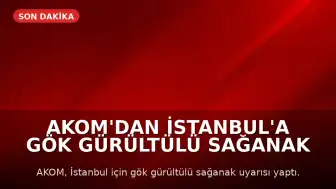 AKOM'dan İstanbul'a Gök Gürültülü Sağanak Uyarısı