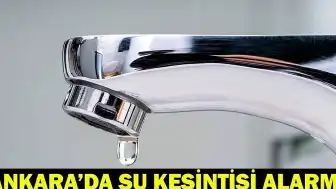 Ankara'da Su Kesintisi: Çankaya, Beypazarı ve Kazan'da Su Verilme Zamanı Belli Oldu