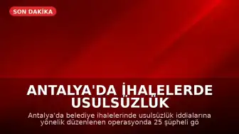 Antalya'da İhalelerde Usulsüzlük Operasyonu: 25 Şüpheli Gözaltına Alındı
