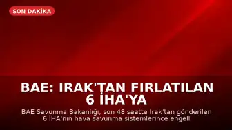 BAE: Irak'tan Fırlatılan 6 İHA'ya Müdahale Edildi