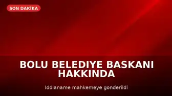 Bolu Belediye Başkanı Özcan Hakkındaki İddianame Mahkemeye İletildi