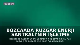 Bozcaada Rüzgar Enerji Santrali'nin İşletme Hakkı 735 Milyon Liraya Özelleştirildi
