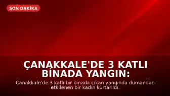 Çanakkale'de 3 Katlı Binada Yangın: Dumandan Etkilenen Kadın Kurtarıldı