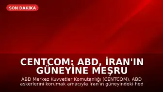 CENTCOM: ABD, İran'ın güneyine meşru müdafaa kapsamında saldırı düzenledi