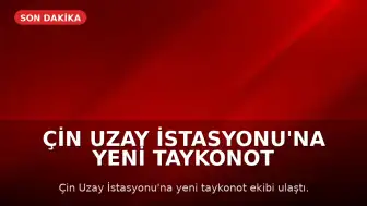 Çin Uzay İstasyonu'na Yeni Taykonot Ekibi Ulaştı, 100'den Fazla Bilimsel Deney Yapılacak