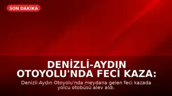 Denizli-Aydın Otoyolu'nda Feci Kaza: Otobüs Alev Aldı, 8 Kişi Hayatını Kaybetti