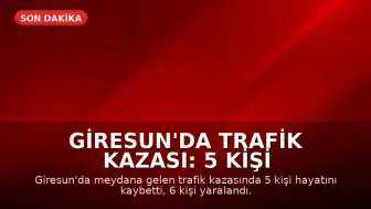 Giresun'da Trafik Kazası: 5 Kişi Hayatını Kaybetti, 6 Kişi Yaralandı