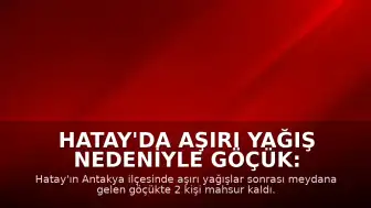 Hatay'da Aşırı Yağış Nedeniyle Göçük: 2 Kişi Mahsur Kaldı
