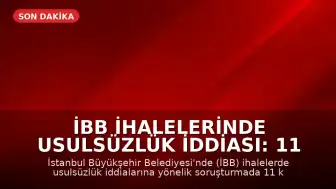 İBB İhalelerinde Usulsüzlük İddiası: 11 Kişi Tutuklandı