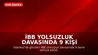 İBB Yolsuzluk Davasında 9 Kişi Hakkında Tahliye Kararı