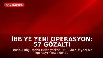 İBB'ye Yeni Operasyon: 57 Gözaltı