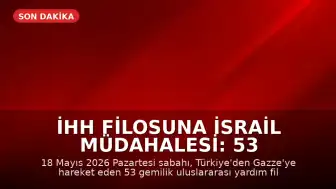 İHH Filosuna İsrail Müdahalesi: 53 Gemi Durduruldu
