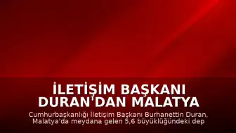 İletişim Başkanı Duran'dan Malatya Depremi Sonrası Açıklama