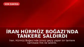 İran Hürmüz Boğazı'nda Tankere Saldırdı