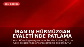 İran'ın Hürmüzgan Eyaleti'nde Patlama Sesleri Duyuldu