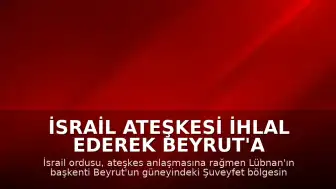 İsrail Ateşkesi İhlal Ederek Beyrut'a Hava Saldırısı Düzenledi