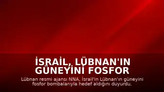 İsrail, Lübnan'ın Güneyini Fosfor Bombalarıyla Hedef Aldı