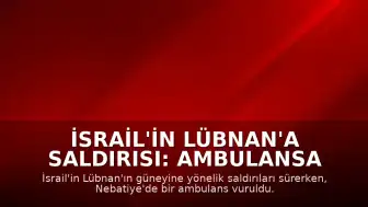 İsrail'in Lübnan'a Saldırısı: Ambulansa Vuruldu, 1 Sağlık Çalışanı Hayatını Kaybetti