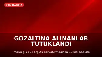İstanbul'da "İmamoğlu Çıkar Amaçlı Suç Örgütü" Soruşturmasında 12 Kişi Tutuklandı