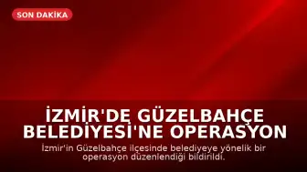 İzmir'de Güzelbahçe Belediyesi'ne Operasyon Düzenlendi