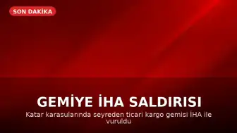 Katar Karasularında Ticari Bir Gemiyi Hedef Alan İHA Saldırısı