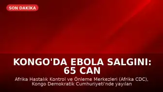 Kongo'da Ebola Salgını: 65 Can Kaybı Bildirildi