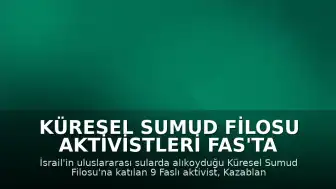 Küresel Sumud Filosu Aktivistleri Fas'ta Coşkuyla Karşılandı